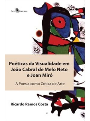 Poéticas da Visualidade em João Cabral de Melo Neto e Joan Miró: a Poesia Como Crítica de Arte