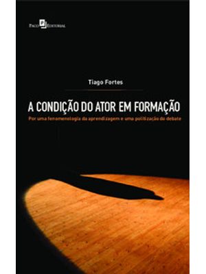 A Condição do Ator em Formação: por Uma Fenomenologia da Aprendizagem e Uma Politização do Debate