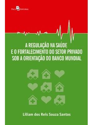 A Regulação na Saúde e o Fortalecimento do Setor Privado sob a Orientação do Banco Mundial