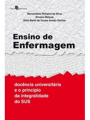 Ensino de Enfermagem: Docência Universitária e o Princípio da Integralidade do Sus