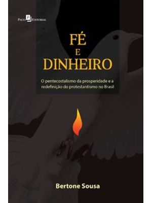 Fé e Dinheiro: o Pentecostalismo da Prosperidade e a Redefinição do Protestantismo no Brasil