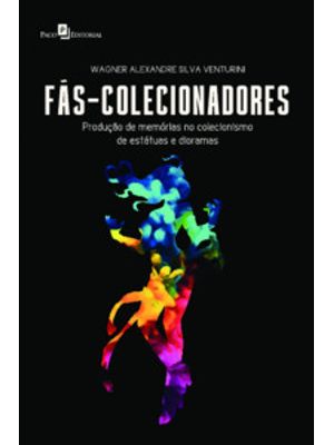 Fãs-Colecionadores: Produção de Memórias no Colecionismo de Estátuas e Dioramas