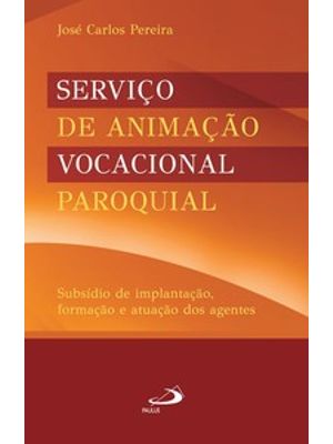 Serviço de Animação Vocacional Paroquial: Subsídio de Implantação, Formação e Atuação dos Agentes