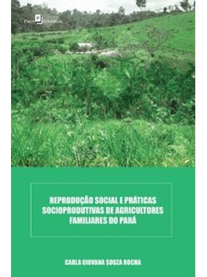 Reprodução Social e Práticas Socioprodutivas de Agricultores Familiares do Pará