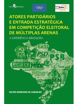 Atores Partidários e Entrada Estratégica em Competição Eleitoral de Múltiplas Arenas: a Experiência