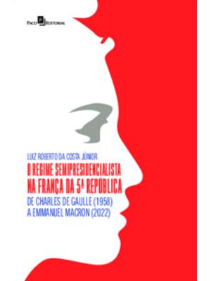 O Regime Semipresidencialista na França da 5ª República: de Charles de Gaulle (1958) a Emmanuel Macr