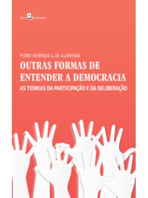 Outras Formas de Entender a Democracia: as Teorias da Participação e da Deliberação