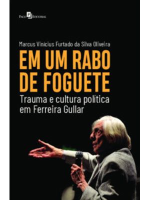 Em Um Rabo de Foguete: Trauma e Cultura Política em Ferreira Gullar