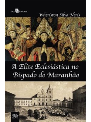 A Elite Eclesiástica no Bispado do Maranhão