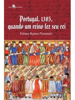 Portugal, 1385, Quando Um Reino Fez Seu Rei