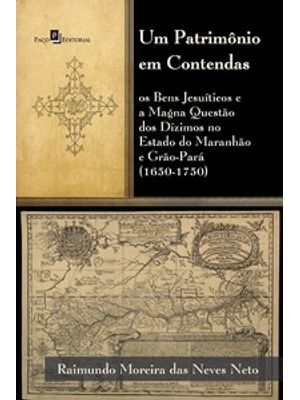 Um Patrimônio em Contendas: os Bens Jesuíticos e a Magna Questão dos Dízimos no Estado do Maranhão e