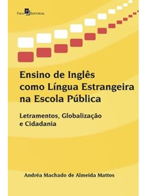 Ensino de Inglês Como Língua Estrangeira na Escola Pública: Letramentos, Globalização e Cidadania