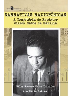 Narrativas Radiofônicas: a Trajetória do Repórter Wilson Matos em Marília