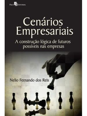 Cenários Empresariais: a Construção Lógica de Futuros Possíveis nas Empresas