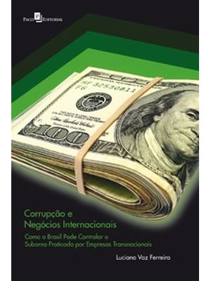 Corrupção e Negócios Internacionais: Como o Brasil Pode Controlar o Suborno Praticado por Empresas T