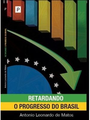 Retardando o Progresso do Brasil