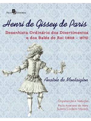 Henri de Gissey de Paris: Desenhista Ordinário dos Divertimentos e dos Balés do Rei (1608 – 1675)
