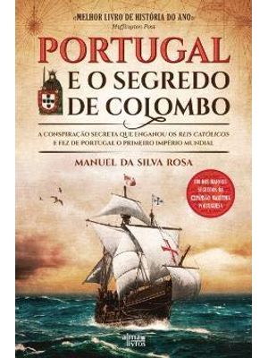Portugal e o Segredo de Colombo - a Conspiração Secreta Que Enganou os Reis Católicos e Fez de Portu