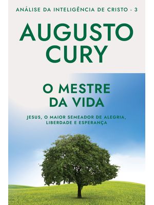O Mestre da Vida (Ana´Lise da Intelige^Ncia de Cristo – Livro 3): Jesus, o Maior Semeador de Alegria