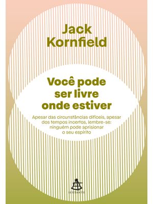 Você Pode Ser Livre Onde Estiver: Apesar das Circunstâncias Difíceis, Apesar dos Tempos Incertos, Le