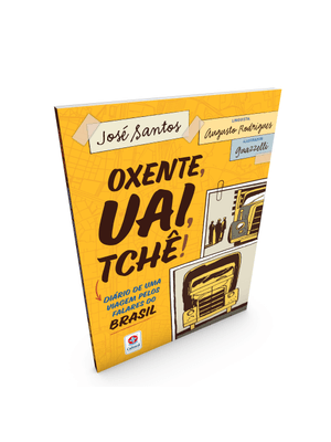 Oxente, Uai, Tchê!: Diário de Uma Viagem pelos Falares do Brasil