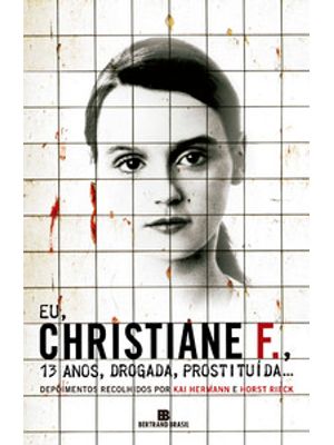 Eu, Christiane F., 13 Anos, Drogada, Prostituída...