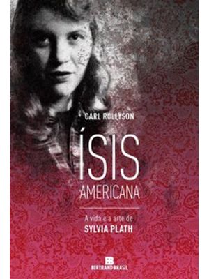 Ísis Americana: a Vida e a Arte de Sylvia Plath