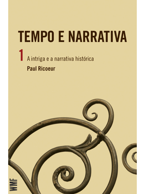 Tempo e Narrativa - Vol. 1: a Intriga e a Narrativa Histórica