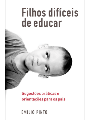 Filhos Difíceis de Educar: Sugestões Práticas e Orientações para os Pais
