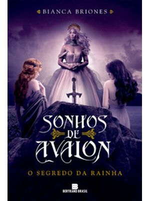 Sonhos de Avalon: o Segredo da Rainha