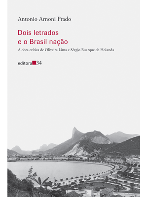 Dois Letrados e o Brasil Nação: a Obra Crítica de Oliveira Lima e Sérgio Buarque de Holanda