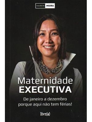 Maternidade Executiva - de Janeiro a Dezembro Porque Aqui Não Tem Férias!