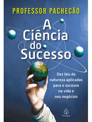 A Ciência do Sucesso: Dez Leis da Natureza Aplicadas para o Sucesso na Vida e nos Negócios