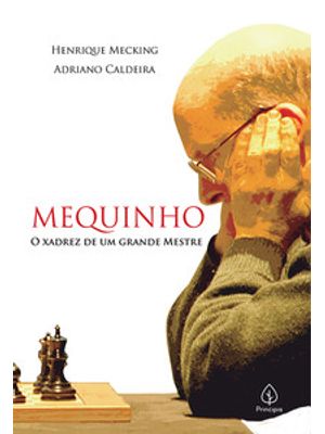 Mequinho: o Xadrez de Um Grande Mestre