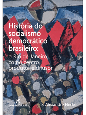História do Socialismo Democrático Brasileiro: o Rio de Janeiro Como Centro Produtor e Difusor.