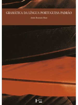 Gramática da Língua Portuguesa Padrão: com Comentários e Exemplários