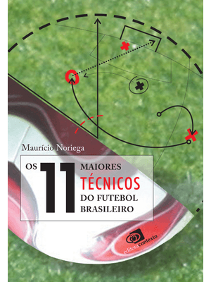 Os 11 Maiores Técnicos do Futebol Brasileiro