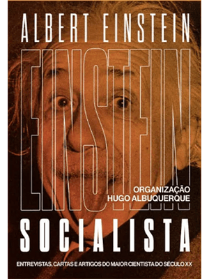 Einstein Socialista: Entrevistas, Manifestos e Artigos do Maior Cientista do Século Xx