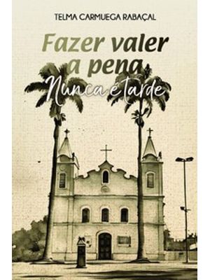 Fazer Valer a Pena Nunca É Tarde