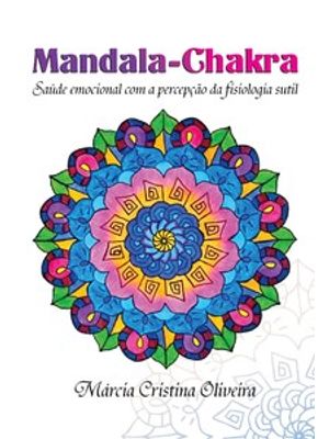 Mandala-Chakra: Saúde Emocional com a Percepção da Fisiologia Sutil