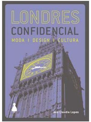 Londres Confidencial - Mode - Design - Cultura