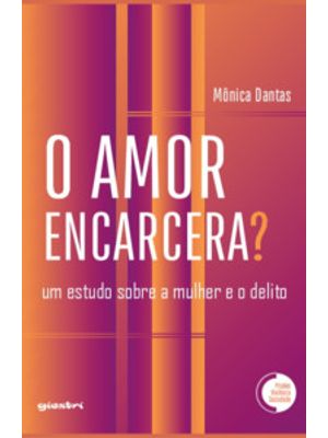 O Amor Encarcera? Um Estudo sobre a Mulher e o Delito