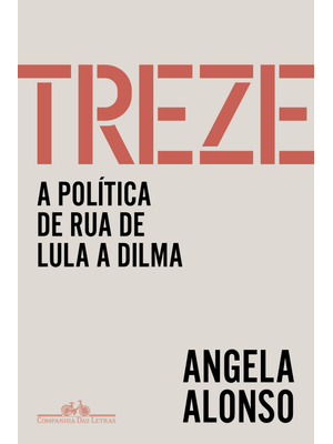 Treze: a Política de Rua de Lula a Dilma