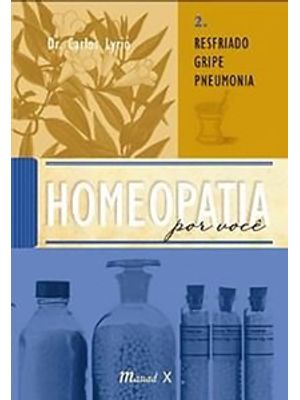 Homeopatia por Você: Resfriado, Gripe, Pneumonia