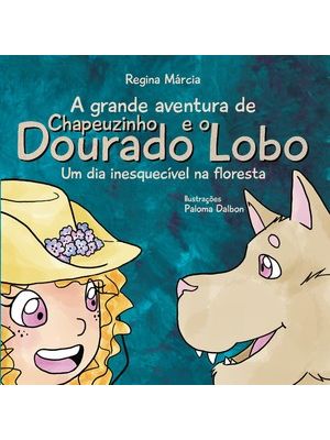A Grande Aventura de Chapeuzinho Dourado e o Lobo: Um Dia Inesquecível na Floresta