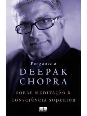 Pergunte a Deepak Chopra sobre Meditação e Consciência Superior