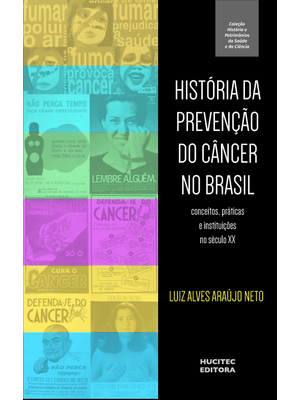 História da Prevenção do Câncer no Brasil : Conceitos, Práticas e Instituições