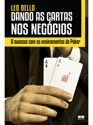 Dando as Cartas nos Negócios: o Sucesso com os Ensinamentos do Poker