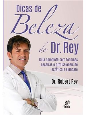 Dicas de Beleza do Dr. Rey - Guia Completo com Técnicas Caseiras e Profissionais de Estética e Skinc