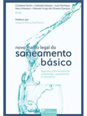 Novo Marco Legal do Saneamento Básico: Aspectos Administrativos, Ambientais, Regulatórios e Tributár